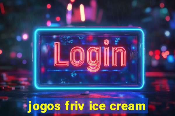 jogos friv ice cream